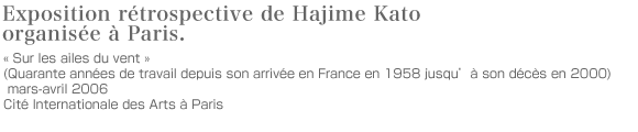 Exposition rétrospective de Hajime Kato organisée à Paris.